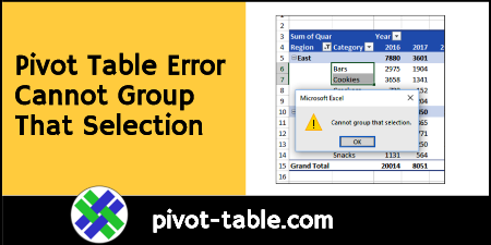 Excel Pivot Table Error Cannot Group That Selection