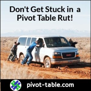 Don’t Get Stuck in a Pivot Table Rut – Excel Pivot Tables